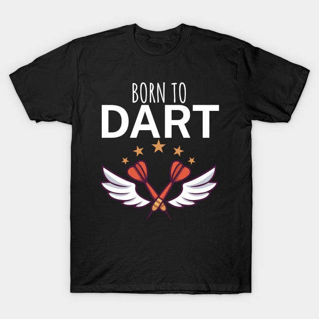 Born to dart T-Shirt by maxcode